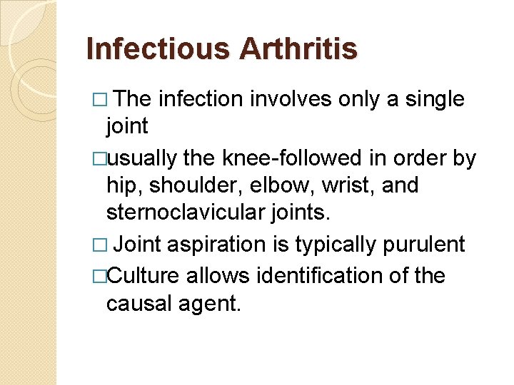 Infectious Arthritis � The infection involves only a single joint �usually the knee-followed in