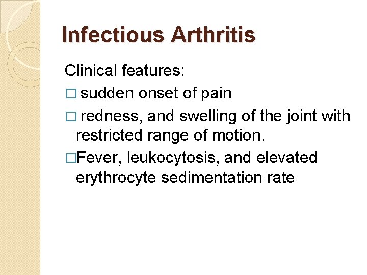 Infectious Arthritis Clinical features: � sudden onset of pain � redness, and swelling of