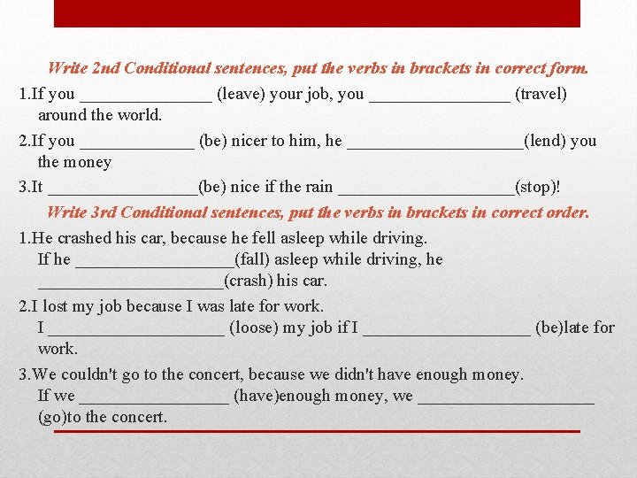 Write 2 nd Conditional sentences, put the verbs in brackets in correct form. 1.