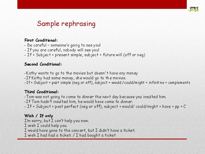 Sample rephrasing First Conditional: - Be careful – someone’s going to see you! -