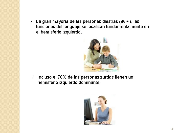  • La gran mayoría de las personas diestras (96%), las funciones del lenguaje