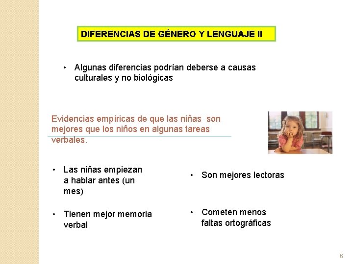DIFERENCIAS DE GÉNERO Y LENGUAJE II • Algunas diferencias podrían deberse a causas culturales