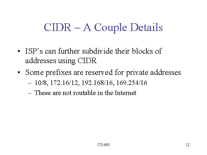 CIDR – A Couple Details • ISP’s can further subdivide their blocks of addresses