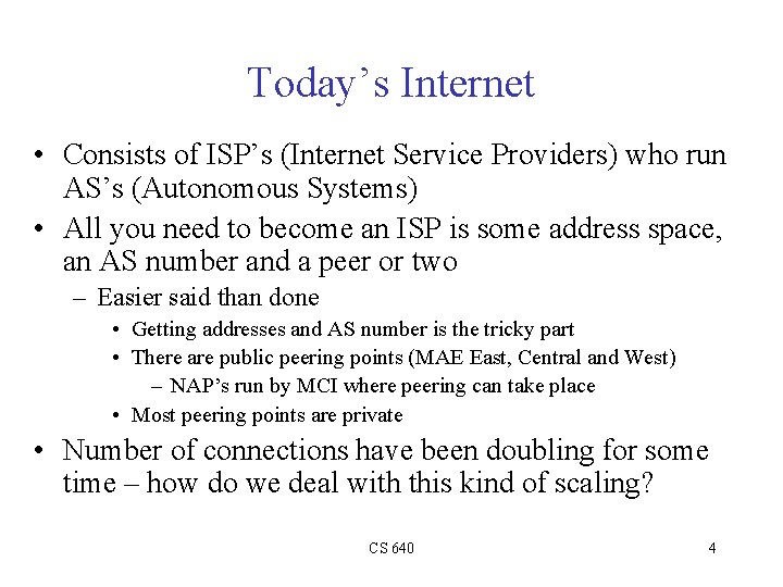 Today’s Internet • Consists of ISP’s (Internet Service Providers) who run AS’s (Autonomous Systems)