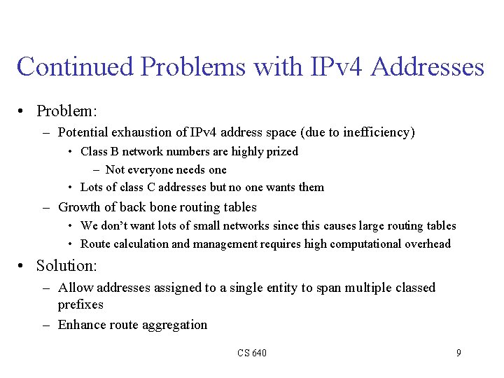Continued Problems with IPv 4 Addresses • Problem: – Potential exhaustion of IPv 4