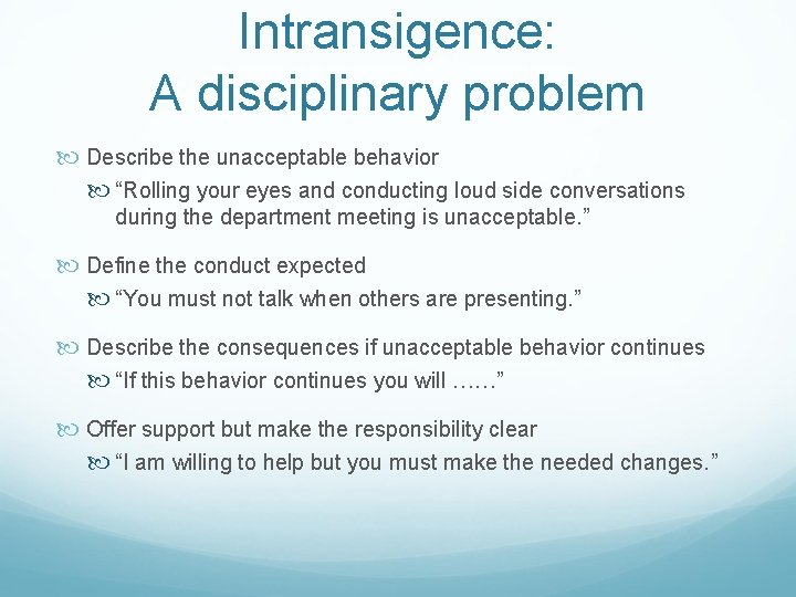 Intransigence: A disciplinary problem Describe the unacceptable behavior “Rolling your eyes and conducting loud