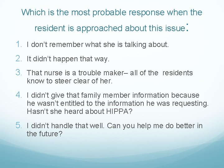 Which is the most probable response when the resident is approached about this issue