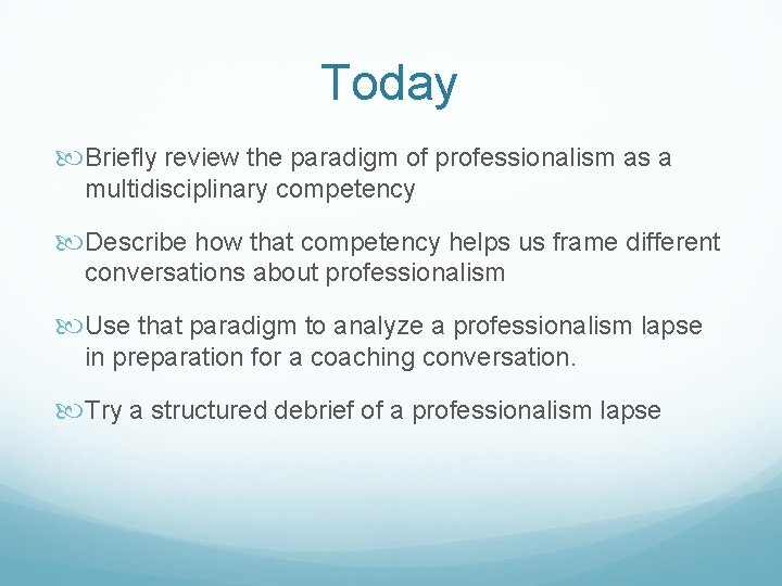 Today Briefly review the paradigm of professionalism as a multidisciplinary competency Describe how that