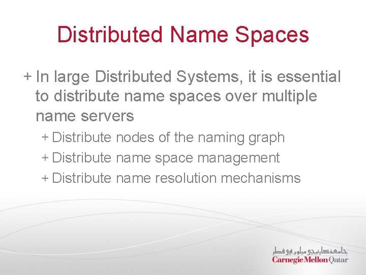 Distributed Name Spaces In large Distributed Systems, it is essential to distribute name spaces Distributed Name Spaces In large Distributed Systems, it is essential to distribute name spaces