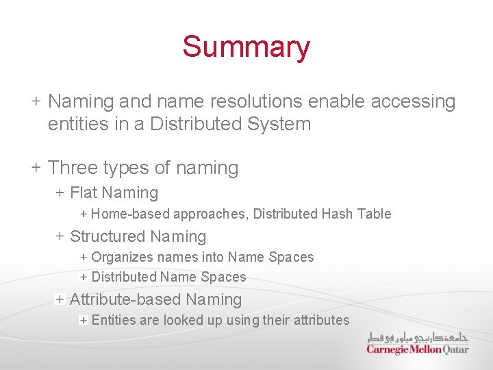 Summary Naming and name resolutions enable accessing entities in a Distributed System Three types Summary Naming and name resolutions enable accessing entities in a Distributed System Three types