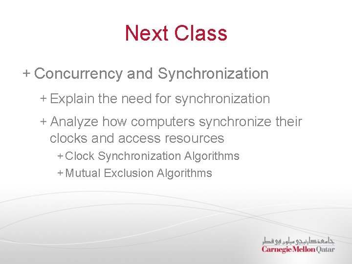 Next Class Concurrency and Synchronization Explain the need for synchronization Analyze how computers synchronize Next Class Concurrency and Synchronization Explain the need for synchronization Analyze how computers synchronize