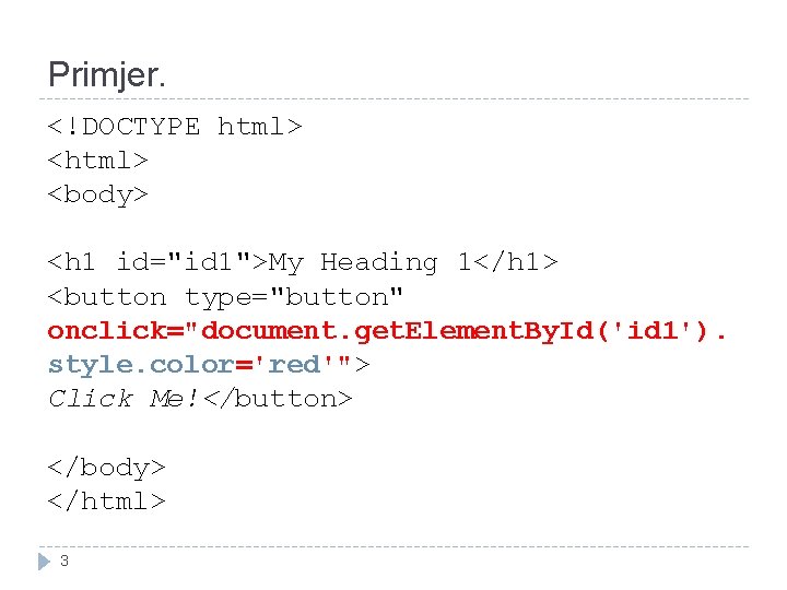 Primjer. <!DOCTYPE html> <body> <h 1 id="id 1">My Heading 1</h 1> <button type="button" onclick="document.