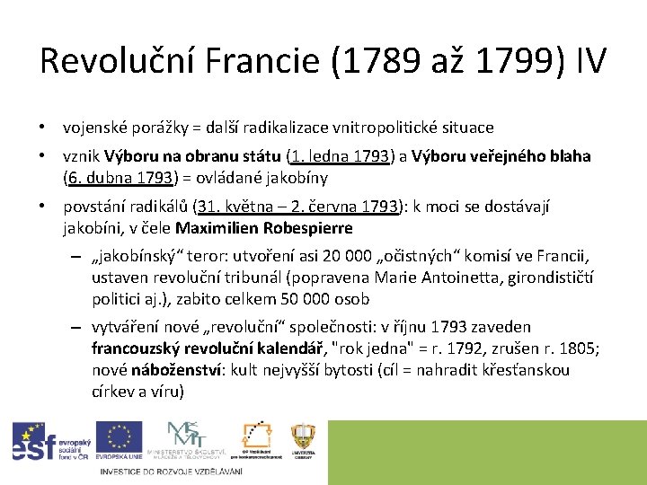 Revoluční Francie (1789 až 1799) IV • vojenské porážky = další radikalizace vnitropolitické situace Revoluční Francie (1789 až 1799) IV • vojenské porážky = další radikalizace vnitropolitické situace