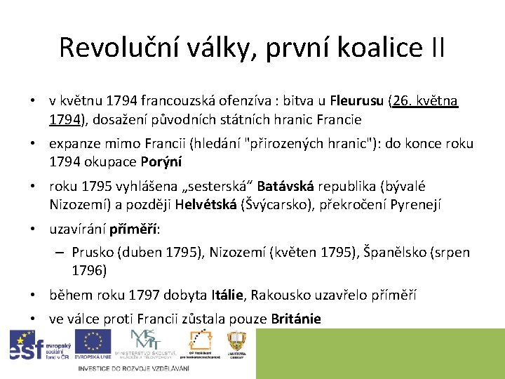 Revoluční války, první koalice II • v květnu 1794 francouzská ofenzíva : bitva u Revoluční války, první koalice II • v květnu 1794 francouzská ofenzíva : bitva u