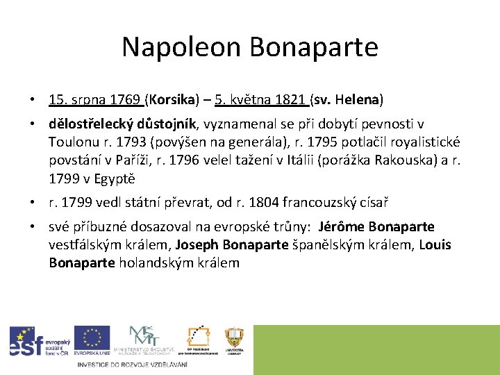 Napoleon Bonaparte • 15. srpna 1769 (Korsika) – 5. května 1821 (sv. Helena) • Napoleon Bonaparte • 15. srpna 1769 (Korsika) – 5. května 1821 (sv. Helena) •