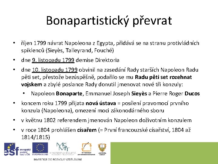 Bonapartistický převrat • říjen 1799 návrat Napoleona z Egypta, přidává se na stranu protivládních Bonapartistický převrat • říjen 1799 návrat Napoleona z Egypta, přidává se na stranu protivládních