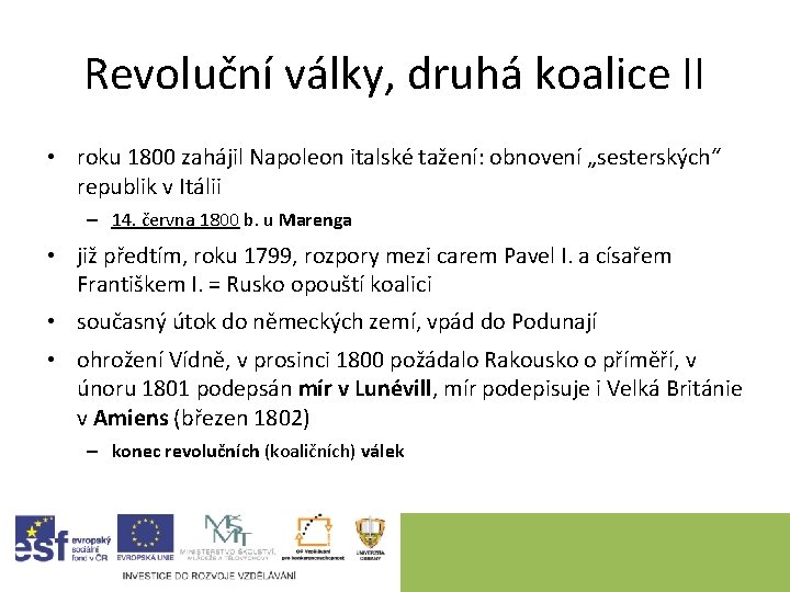 Revoluční války, druhá koalice II • roku 1800 zahájil Napoleon italské tažení: obnovení „sesterských“ Revoluční války, druhá koalice II • roku 1800 zahájil Napoleon italské tažení: obnovení „sesterských“