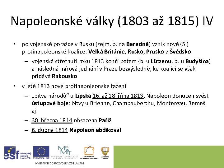 Napoleonské války (1803 až 1815) IV • po vojenské porážce v Rusku (zejm. b. Napoleonské války (1803 až 1815) IV • po vojenské porážce v Rusku (zejm. b.