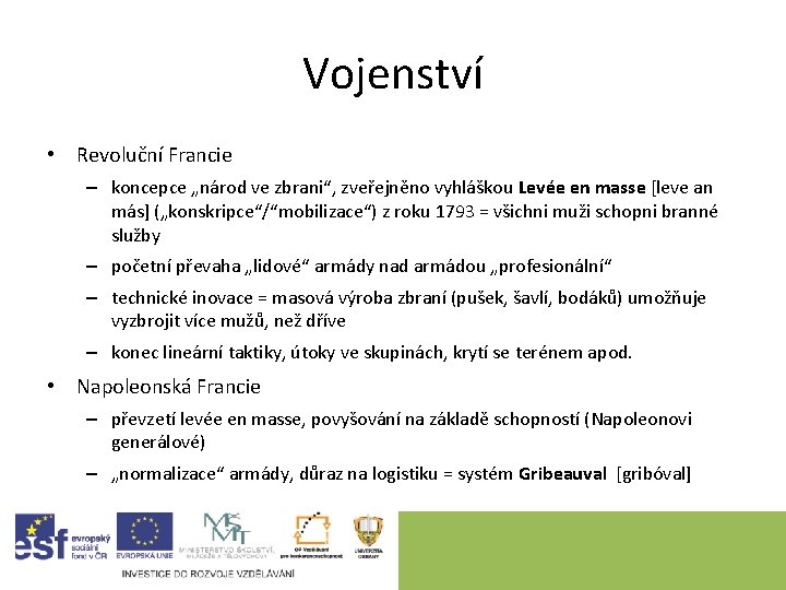 Vojenství • Revoluční Francie – koncepce „národ ve zbrani“, zveřejněno vyhláškou Levée en masse Vojenství • Revoluční Francie – koncepce „národ ve zbrani“, zveřejněno vyhláškou Levée en masse