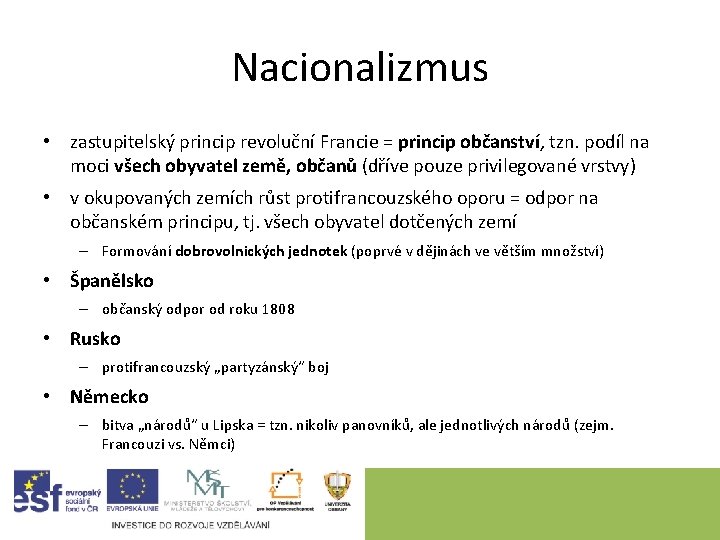 Nacionalizmus • zastupitelský princip revoluční Francie = princip občanství, tzn. podíl na moci všech Nacionalizmus • zastupitelský princip revoluční Francie = princip občanství, tzn. podíl na moci všech