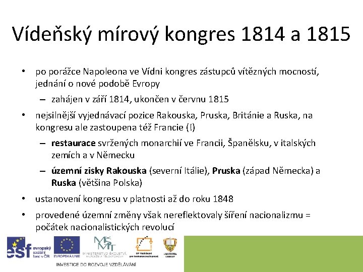 Vídeňský mírový kongres 1814 a 1815 • po porážce Napoleona ve Vídni kongres zástupců Vídeňský mírový kongres 1814 a 1815 • po porážce Napoleona ve Vídni kongres zástupců