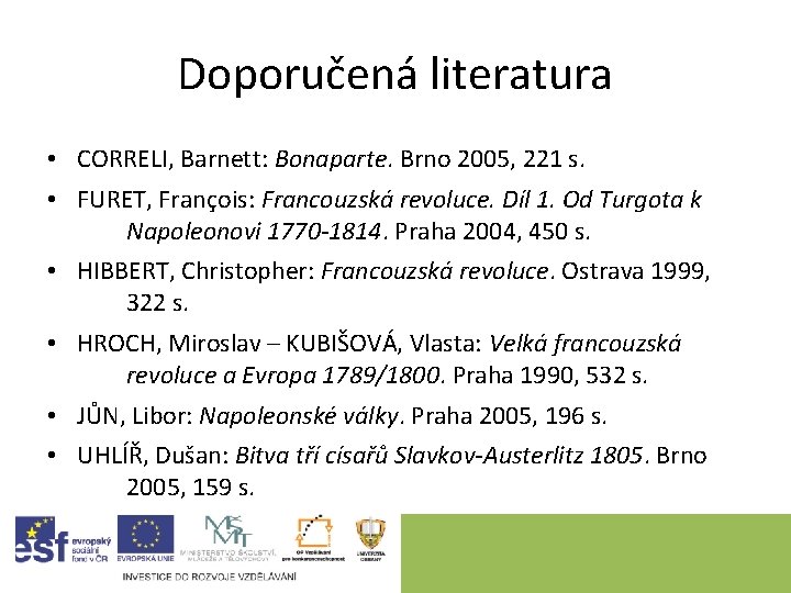 Doporučená literatura • CORRELI, Barnett: Bonaparte. Brno 2005, 221 s. • FURET, François: Francouzská Doporučená literatura • CORRELI, Barnett: Bonaparte. Brno 2005, 221 s. • FURET, François: Francouzská