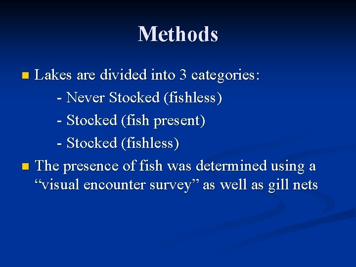 Methods Lakes are divided into 3 categories: - Never Stocked (fishless) - Stocked (fish