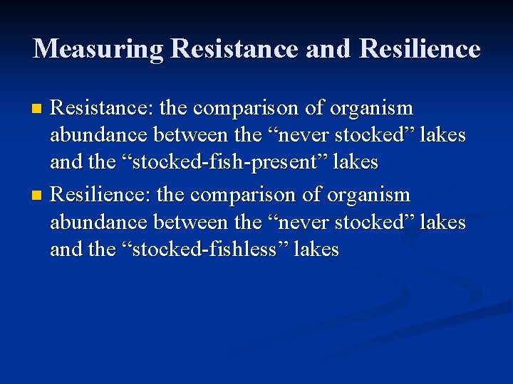 Measuring Resistance and Resilience Resistance: the comparison of organism abundance between the “never stocked”