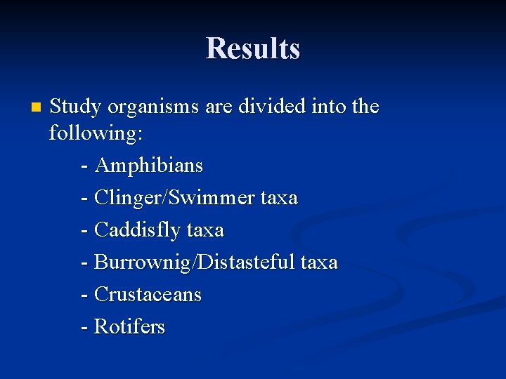 Results n Study organisms are divided into the following: - Amphibians - Clinger/Swimmer taxa