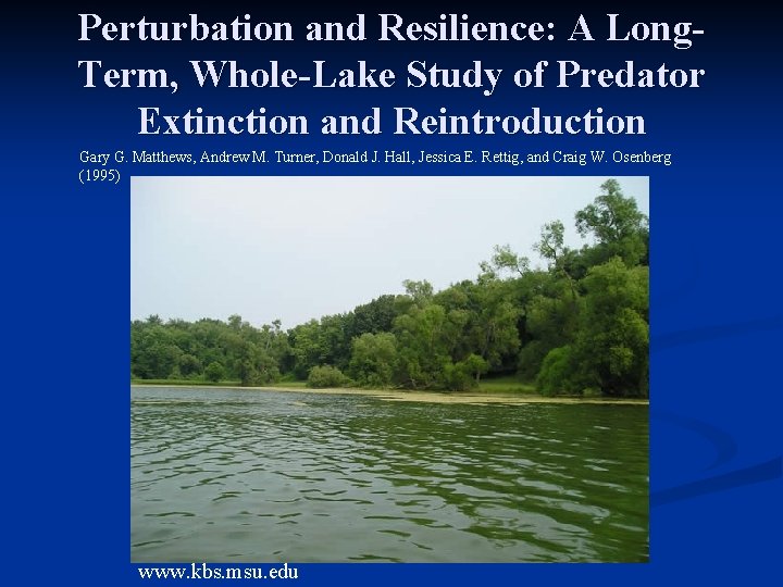 Perturbation and Resilience: A Long. Term, Whole-Lake Study of Predator Extinction and Reintroduction Gary