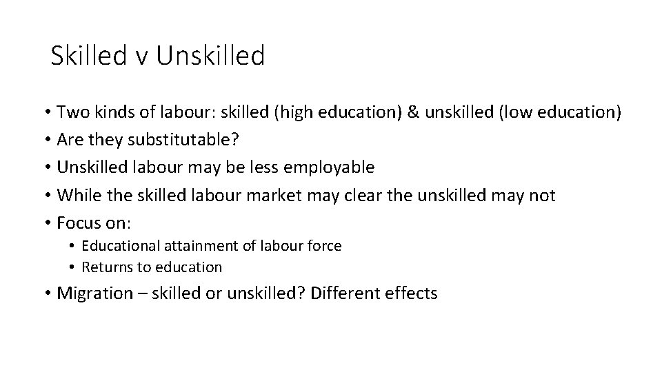 Skilled v Unskilled • Two kinds of labour: skilled (high education) & unskilled (low