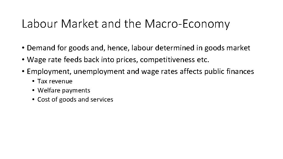 Labour Market and the Macro-Economy • Demand for goods and, hence, labour determined in