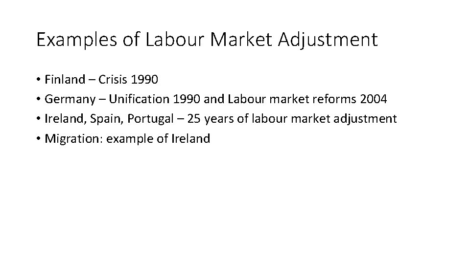 Examples of Labour Market Adjustment • Finland – Crisis 1990 • Germany – Unification