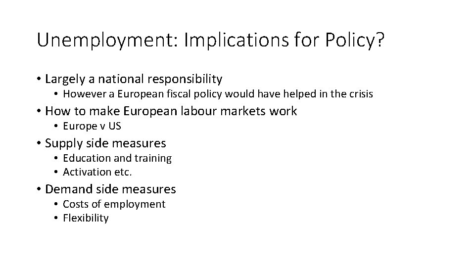 Unemployment: Implications for Policy? • Largely a national responsibility • However a European fiscal