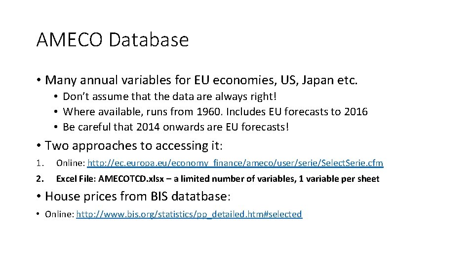 AMECO Database • Many annual variables for EU economies, US, Japan etc. • Don’t