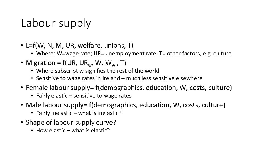 Labour supply • L=f(W, N, M, UR, welfare, unions, T) • Where: W=wage rate;