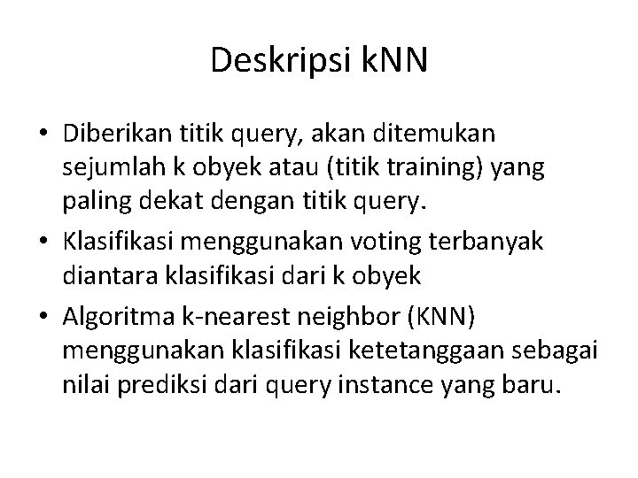 Deskripsi k. NN • Diberikan titik query, akan ditemukan sejumlah k obyek atau (titik
