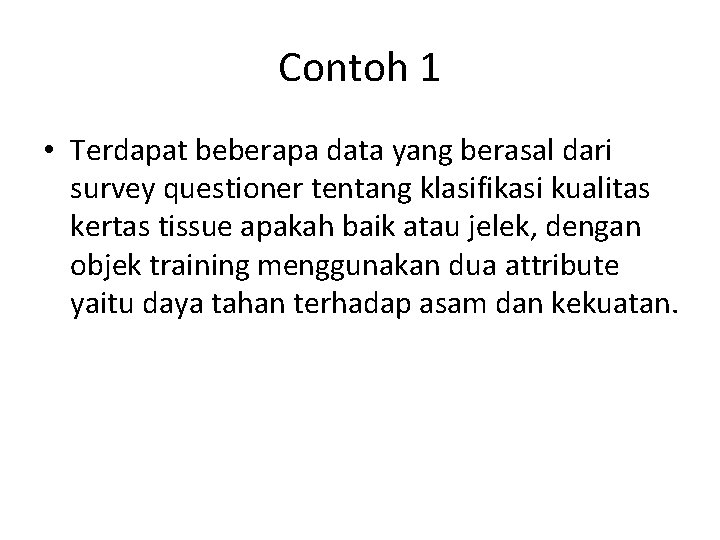 Contoh 1 • Terdapat beberapa data yang berasal dari survey questioner tentang klasifikasi kualitas