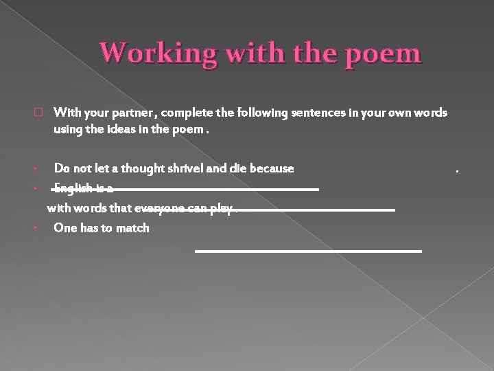 Working with the poem � With your partner , complete the following sentences in