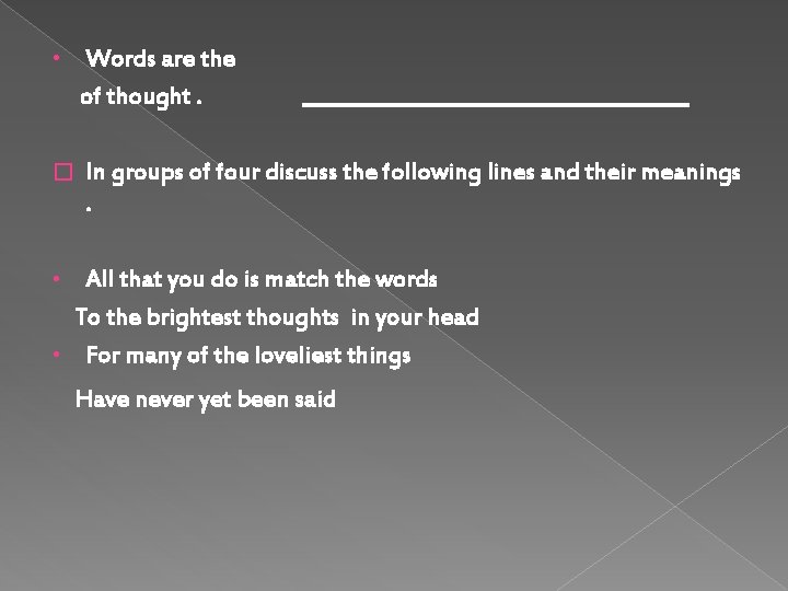  • Words are the of thought. � In groups of four discuss the
