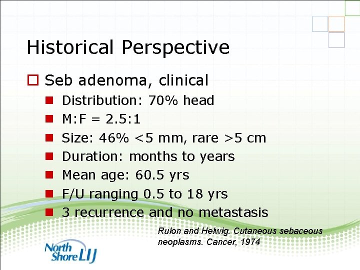 Historical Perspective o Seb adenoma, clinical n n n n Distribution: 70% head M: