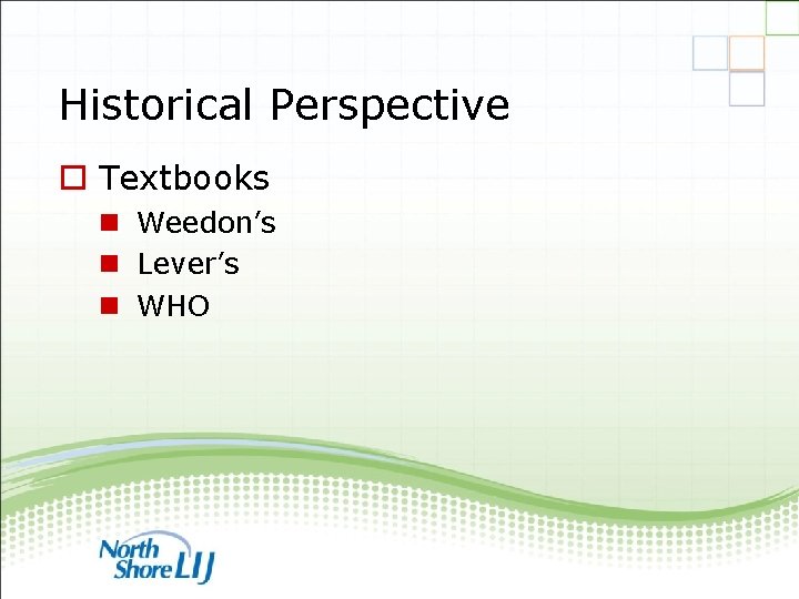 Historical Perspective o Textbooks n Weedon’s n Lever’s n WHO 