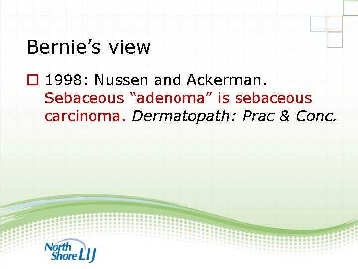 Bernie’s view o 1998: Nussen and Ackerman. Sebaceous “adenoma” is sebaceous carcinoma. Dermatopath: Prac