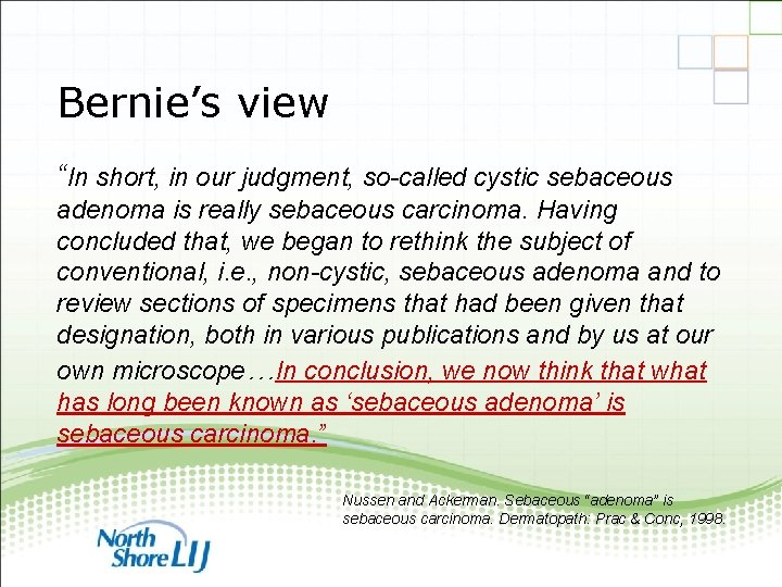 Bernie’s view “In short, in our judgment, so-called cystic sebaceous adenoma is really sebaceous