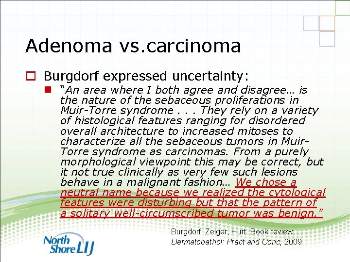 Adenoma vs. carcinoma o Burgdorf expressed uncertainty: n “An area where I both agree