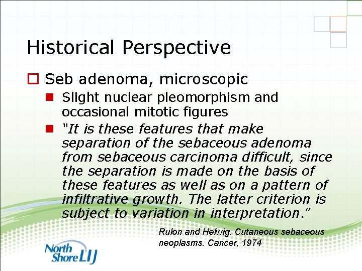 Historical Perspective o Seb adenoma, microscopic n Slight nuclear pleomorphism and occasional mitotic figures