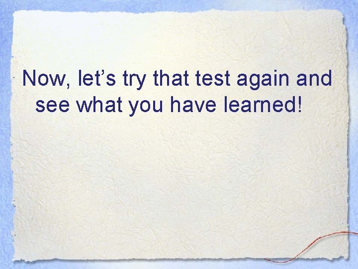 Now, let’s try that test again and see what you have learned! 
