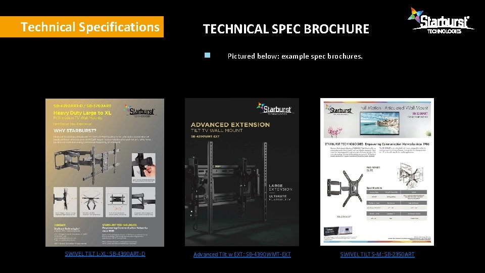 Technical Specifications TECHNICAL SPEC BROCHURE Pictured below: example spec brochures. SWIVEL TILT L-XL: SB-4390