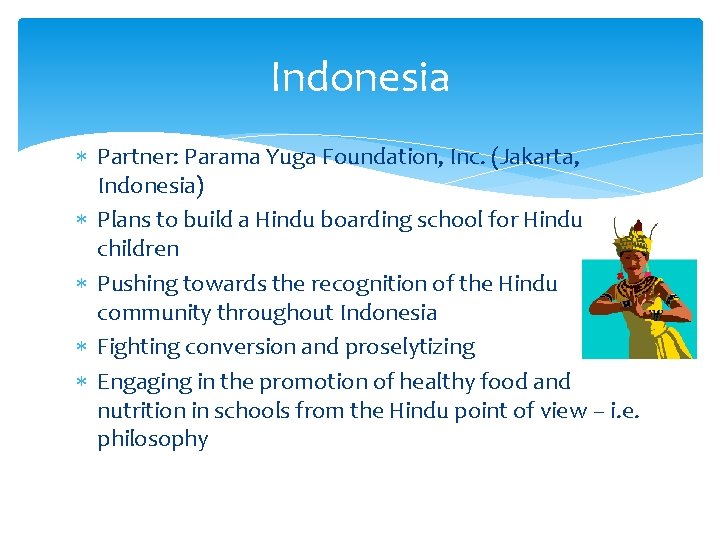 Indonesia Partner: Parama Yuga Foundation, Inc. (Jakarta, Indonesia) Plans to build a Hindu boarding