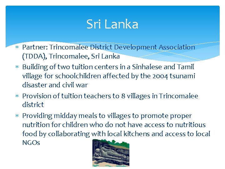 Sri Lanka Partner: Trincomalee District Development Association (TDDA), Trincomalee, Sri Lanka Building of two